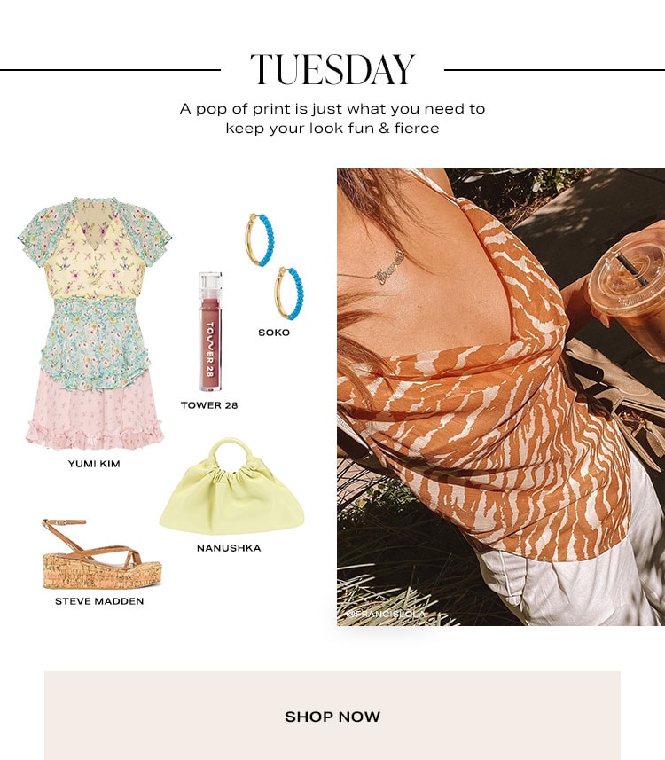 Tuesday. A pop of print is just what you need to keep your look fun & fierce. Shop Now.
