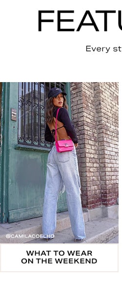 Featured Shops - Every style, trend, occasion you’re shopping for + more, all in one place. What to Wear on the Weekend