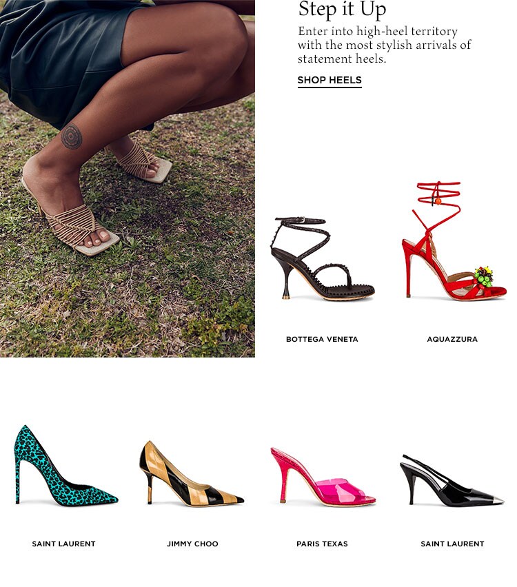 Step it Up. Enter into high-heel territory with the most stylish arrivals of statement heels. Shop Heels