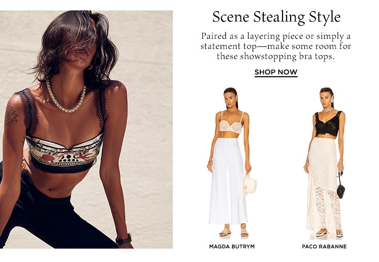Scene Stealing Style: Paired as a layering piece or a simply a statement top—make some room for these showstopping bra tops. Shop Now