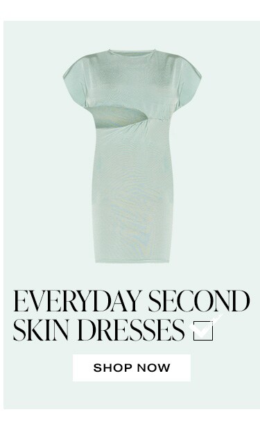Everyday Second Skin Dresses. Shop Now