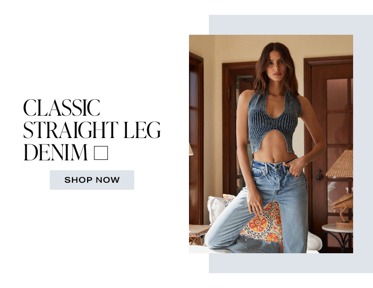 Classic Straight Leg Denim. Shop Now
