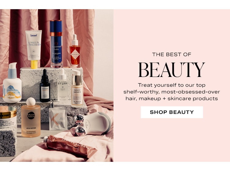 The Best of Beauty. Treat yourself to our top shelf-worthy, most-obsessed-over hair, makeup + skincare products. Shop Beauty