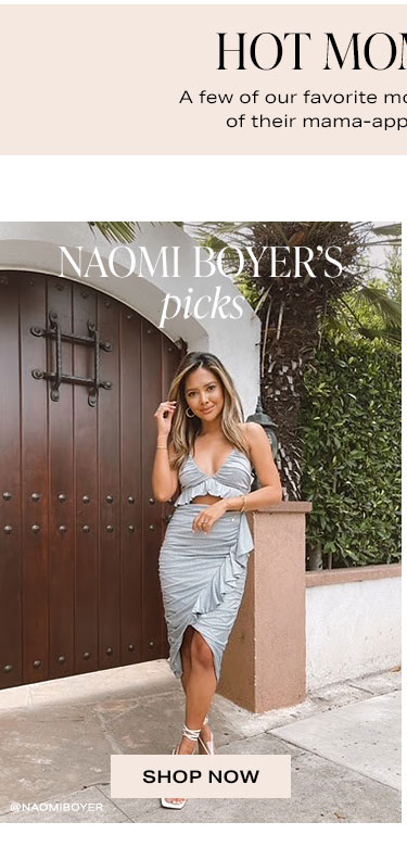 Hot Mom Alert! A few of our favorite moms put together some of their mama-approved must-haves. Naomi Boyer’s Picks. Shop now.