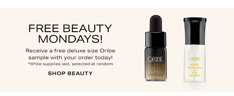 Free Beauty Mondays! Receive a free deluxe size Oribe sample with your order today! Shop beauty.