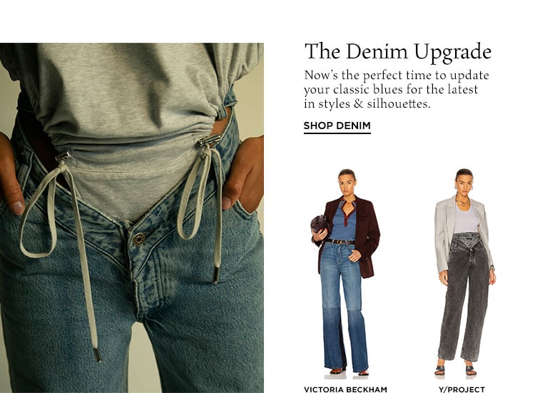 The Denim Upgrade. Now’s the perfect time to update your classic blues for the latest in styles & silhouettes. Shop Denim