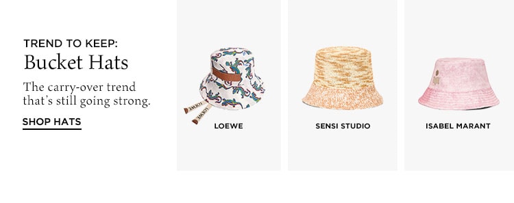 Trend-to-Keep: Bucket Hats. The carry-over trend that’s still going strong. Shop Hats