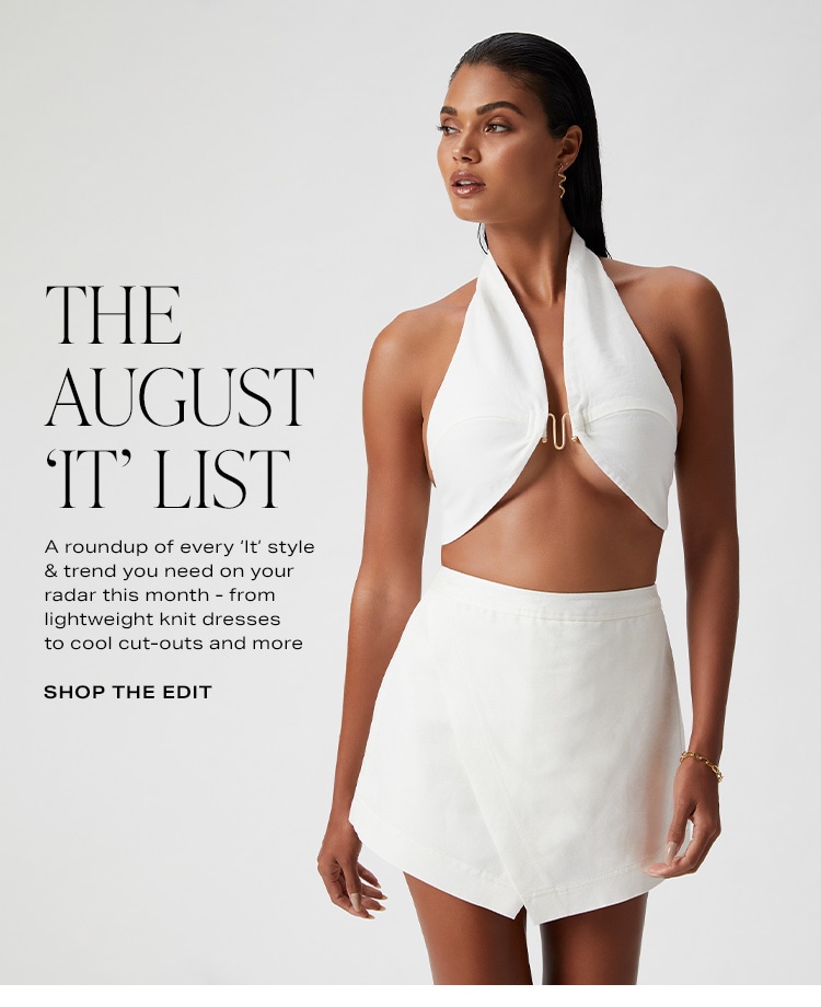 The August 'It' List. A roundup of every ‘It’ style & trend you need on your radar this month - from lightweight knit dresses to cool cut-outs and more. Shop the Edit