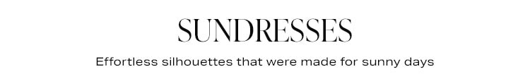 Sundresses: Effortless silhouettes that were made for sunny days - Shop Now