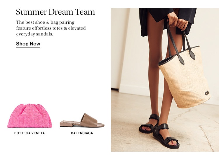 Summer Dream Team: The best shoe & bag pairing feature effortless totes & elevated everyday sandals. Shop Now