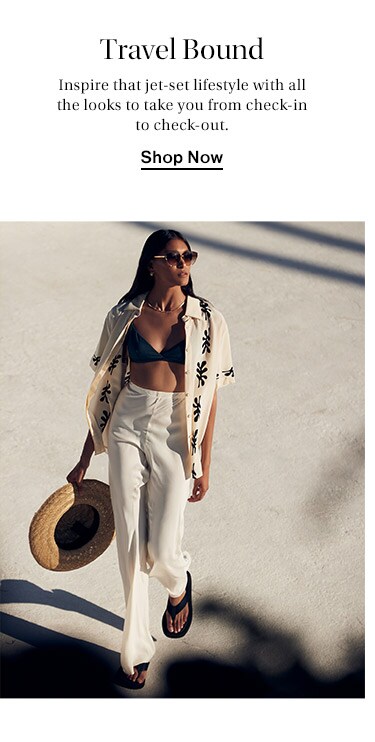 Travel Bound: Inspire that jet-set lifestyle with all the looks to take you from check-in to check-out. Shop Now