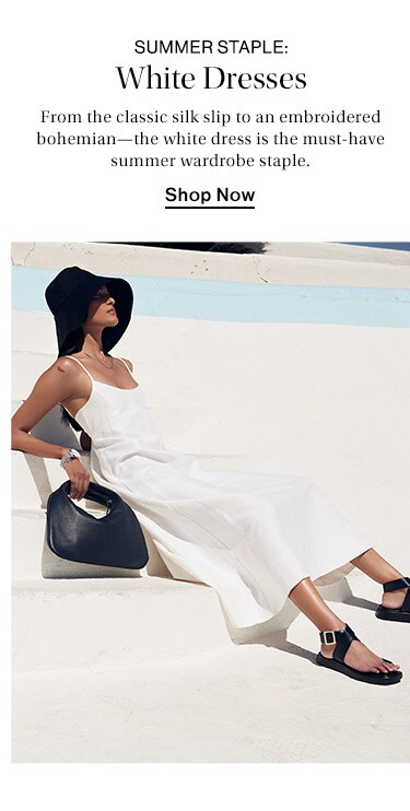 Summer Staple: White Dresses: From the classic silk slip to an embroidered bohemian—the white dress is the must-have summer wardrobe staple. Shop Now