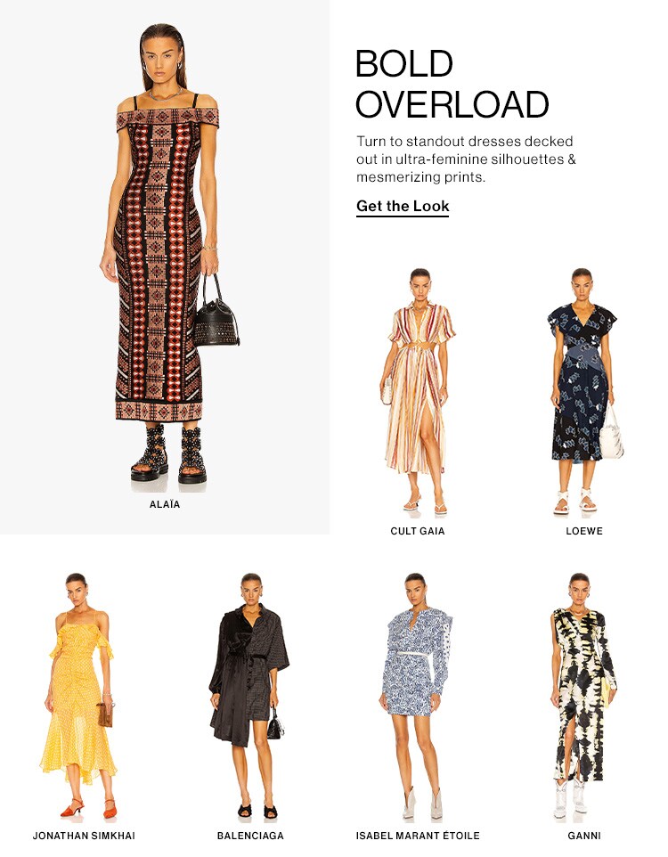 Bold Overload. Turn to standout dresses decked out in ultra-feminine silhouettes & mesmerizing prints. Get the Look