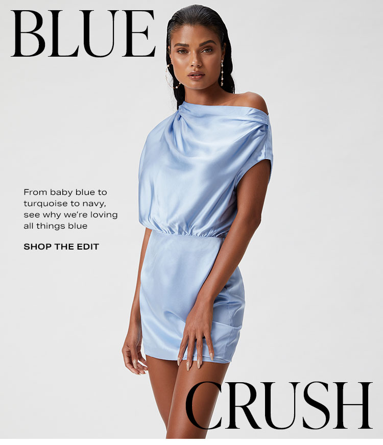 Blue Crush. From baby blue to turquoise to navy, see why we're loving all things blue. Shop the edit.