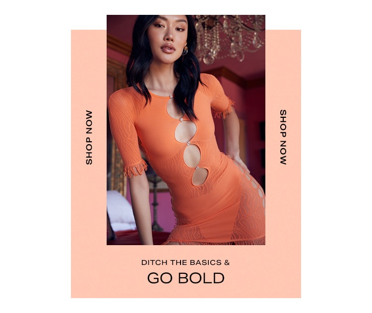 Ditch the Basics & Go Bold. Shop Now