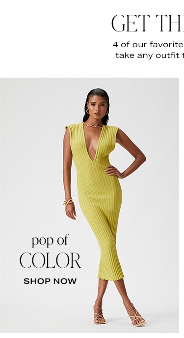 Get the Look. 4 of our favorite staples that will take any outfit to the next level. Pop of Color - Shop Now
