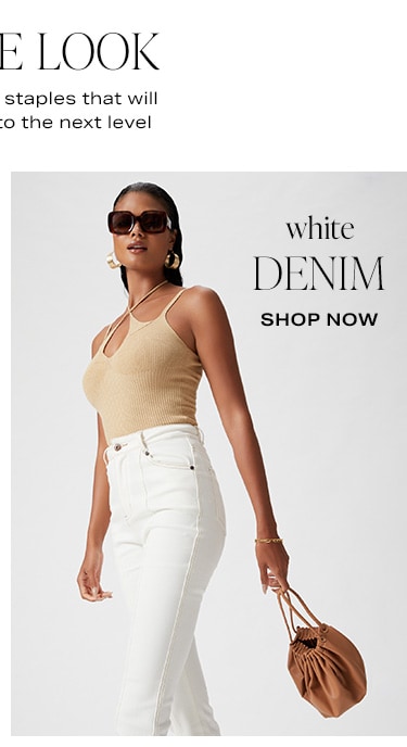 Get the Look. 4 of our favorite staples that will take any outfit to the next level. White Denim - Shop Now