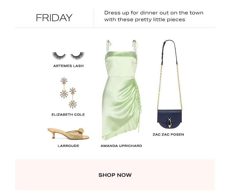 Friday. Dress up for dinner out on the town with these pretty little pieces. Shop Now