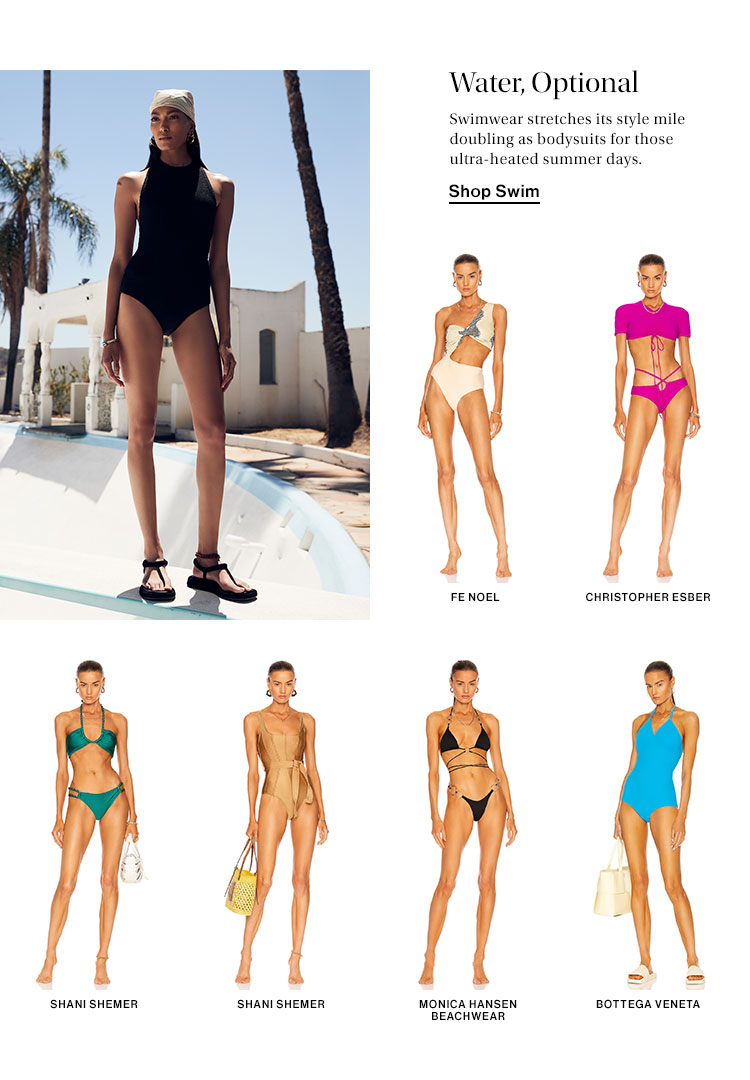 Water, Optional. Swimwear stretches its style mile doubling as bodysuits for those ultra-heated summer days. Shop Swim