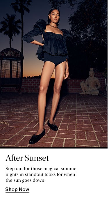After Sunset. Step out for those magical summer nights in standout looks for when the sun goes down. Shop Now