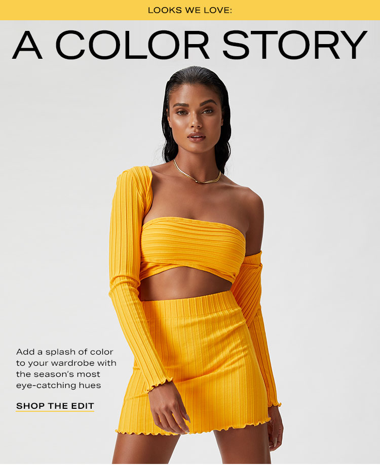 Looks We Love: A Color Story. Add a splash of color to your wardrobe with the season’s most eye-catching hues. Shop the edit.