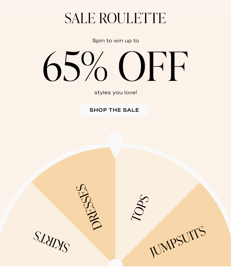 Sale Roulette. Spin to win up to 65% off styles you love! Shop the sale.