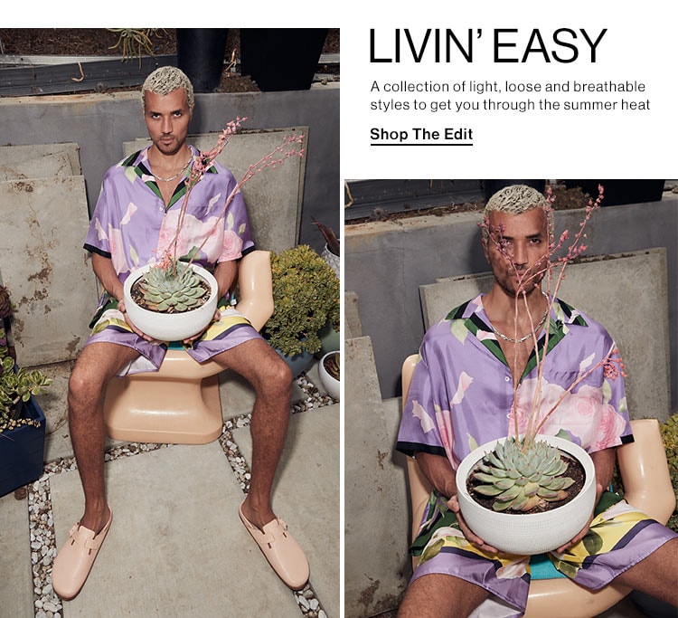 Livin Easy. A collection of light, loose and breathable styles to get you through the summer heat. Shop the edit