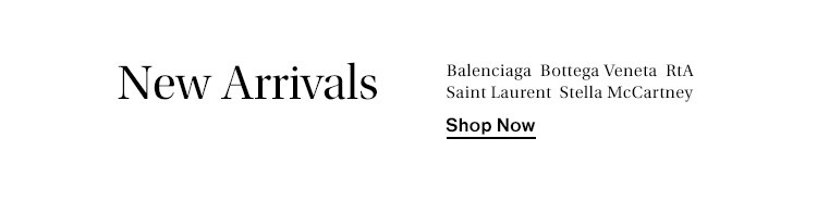New Arrivals from Balenciaga, Bottega Veneta, RtA, Saint Laurent, Stella McCartney. Shop Now