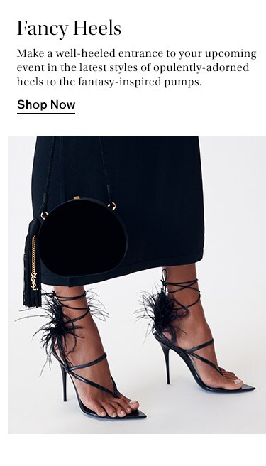 Fancy Heels: Make a well-heeled entrance to your upcoming event in the latest styles of opulently-adorned heels to the fantasy-inspired pumps. Shop Now