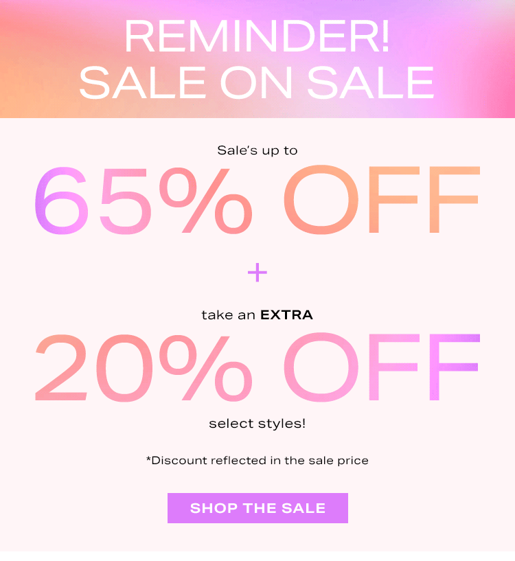 Sale on Sale: Sale’s up to 65% off + take an EXTRA 20% off select styles! *Discount reflected in the sale price - Shop the Sale