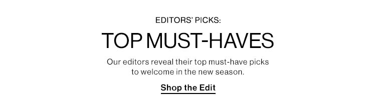 Editors' Picks: Top Must-Haves - Shop the edit