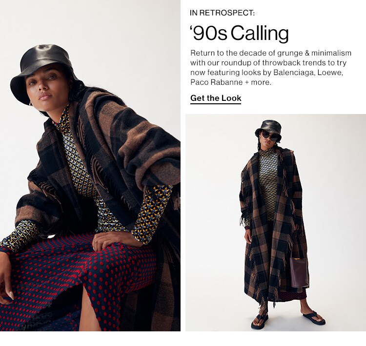 In Retrospect: ‘90s Calling. Return to the decade of grunge & minimalism with our roundup of throwback trends to try now featuring looks by Balenciaga, Loewe, Paco Rabanne + more. Get the Look