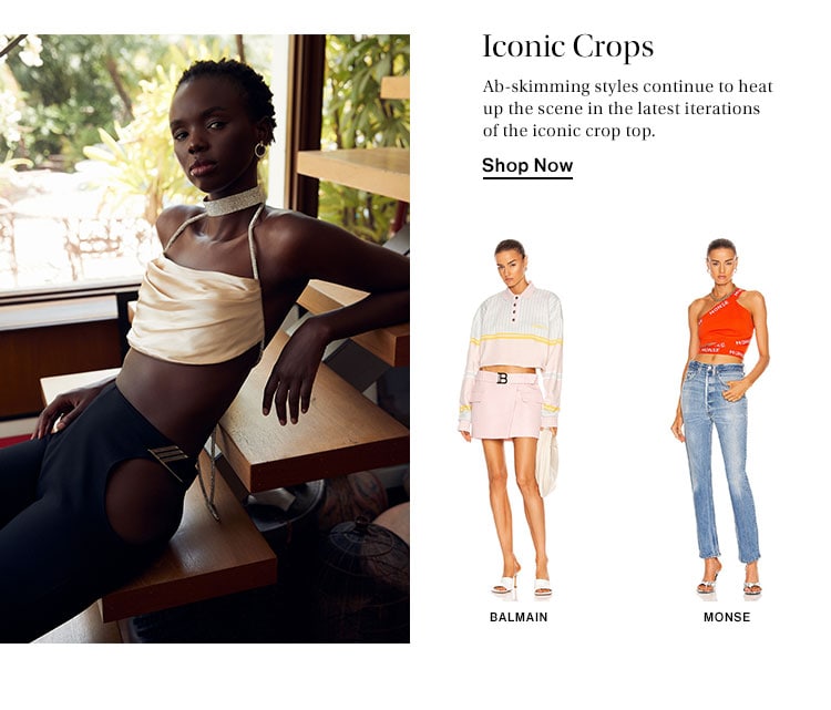 Iconic Crops. Ab-skimming styles continue to heat up the scene in the latest iterations of the iconic crop top. Shop Now