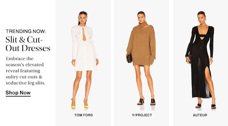 Trending Now: Slit & Cut-Out Dresses. Embrace the season's elevated reveal featuring sultry cut-outs & seductive leg slits. Shop Now