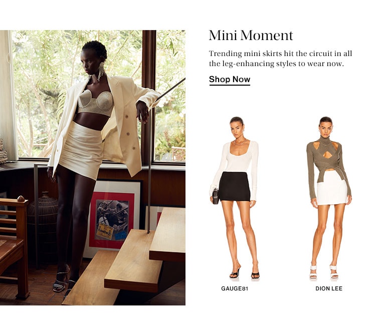 Mini Moment. Trending mini skirts hit the circuit in all the leg-enhancing styles to wear now. Shop Now 