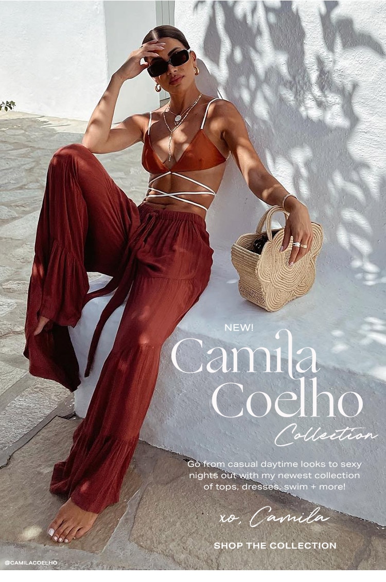 New! Camila Coelho Collection: Go from casual daytime looks to sexy nights out with my newest collection of tops, dresses, swim + more! XO, Camila - Shop the Collection
