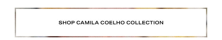 New! Camila Coelho Collection: Go from casual daytime looks to sexy nights out with my newest collection of tops, dresses, swim + more! XO, Camila - Shop the Collection
