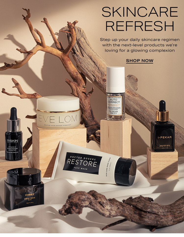 Skincare Refresh: Step up your daily skincare regimen with the next-level products we’re loving for a glowing complexion - Shop Now