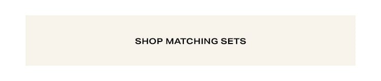 Shop Matching Sets