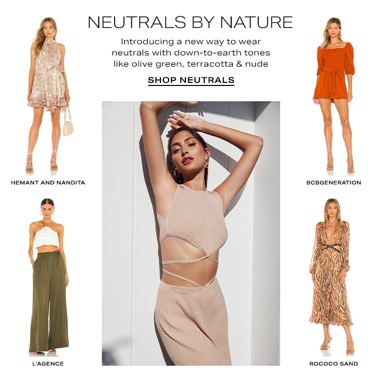 Neutrals by Nature. Introducing a new way to wear neutrals with down-to-earth tones like olive green, terracotta & nude. Shop Neutrals