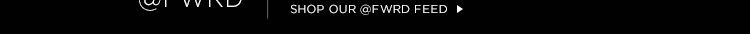 Shop our @FWRD Feed