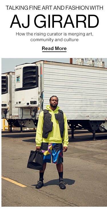  Talking fine art and fashion with AJ Girard. How the rising curator is merging art, community and culture. Read More