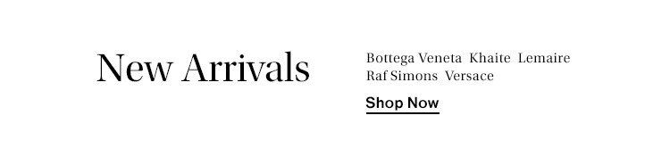New Arrivals from Bottega Veneta, Khaite, Lemaire, Raf Simons, Versace. Shop Now