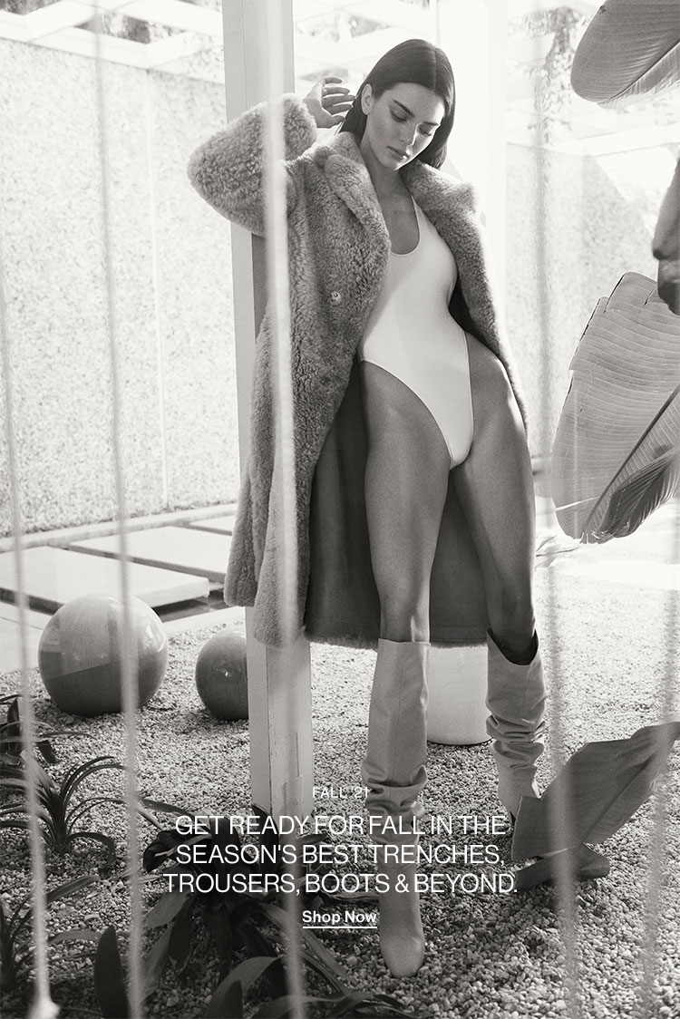Fall '21. Get ready for fall in the season's best trenches, trousers, boots & beyond. Shop Now
