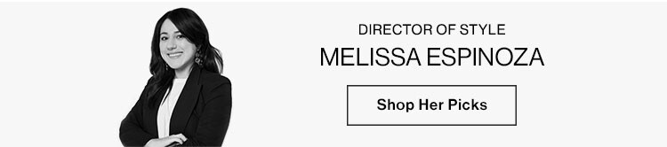 Melissa Espinoza, Director of Style. Shop Her Picks