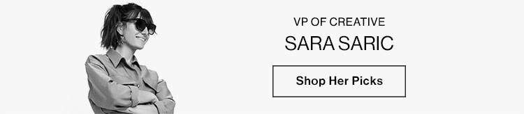 Sara Saric, VP of Creative. Shop Her Picks