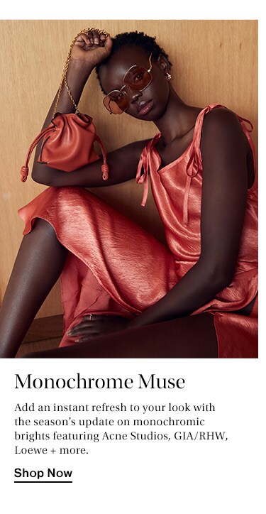 Monochrome Muse: Add an instant refresh to your look with the season’s update on monochromic brights featuring Acne Studios, GIA/RHW, Loewe + more.  Shop Now