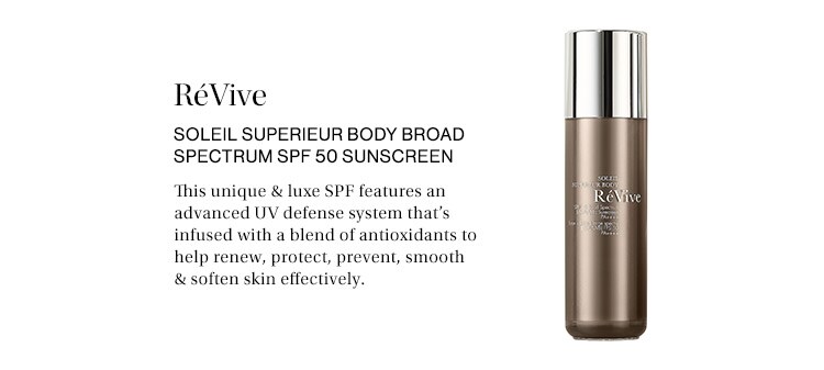 RéVive Soleil Superieur Body Broad Spectrum SPF 50 Sunscreen: This unique & luxe SPF features an advanced UV defense system that’s infused with a blend of antioxidants to help renew, protect, prevent, smooth & soften skin effectively.
