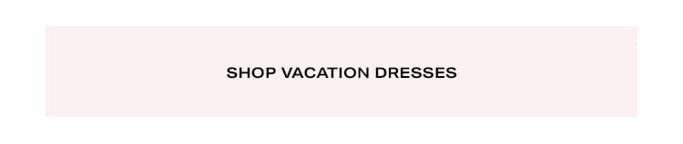 Shop Vacation Dresses