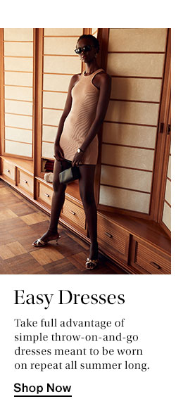 Easy Dresses. Take full advantage of simple throw-on-and-go dresses meant to be worn on repeat all summer long. Shop Now